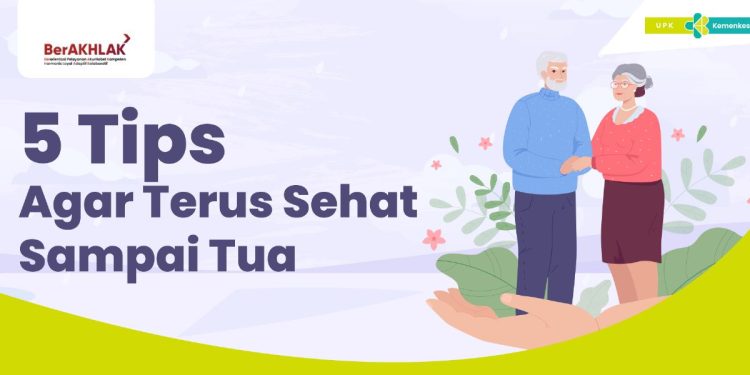 5 Tips Agar Terus Sehat Sampai Tua